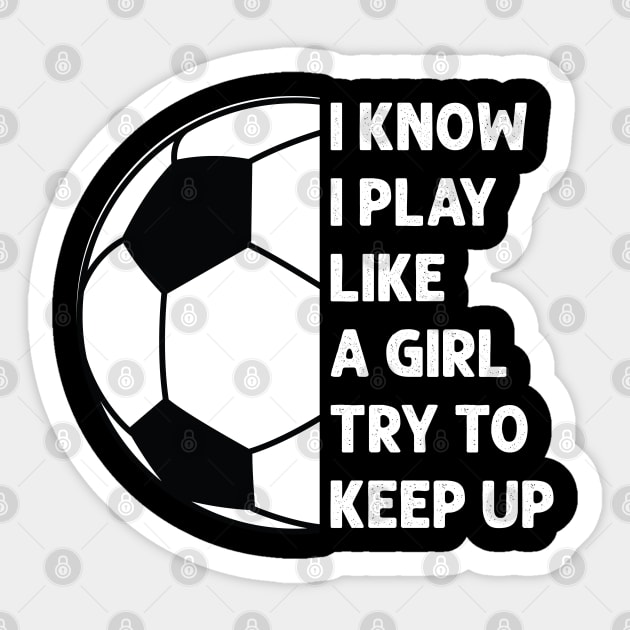 i know i play like a girl try to keep up Sticker by busines_night